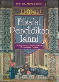 Image of Filsafat pendidikan Islam : Integrasi jasmani, rohani dan kalbu manusia