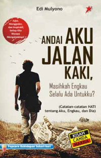 Image of Andai aku jalan kaki, masihkan engkau selalu ada untukku?:(catatan hati tentang Aku, Engkau dan Dia)