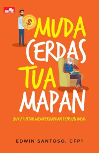Image of Muda Cerdas, Tua Mapan : Buku Pintar Mempersiapkan Pensiun Ideal