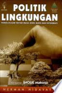 Image of Politik lingkungan:pengelolaan hutan masa orde baru dan reformasi