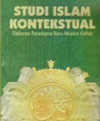 Image of Studi Islam Kontekstual:Elaborasi Paradigma Muslim Kaffah