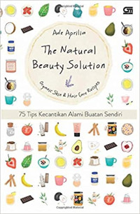 Image of The Natural Beauty Solution : organic skin & hair care recipes ( 75 tips kecantikan alami buatan sendiri )