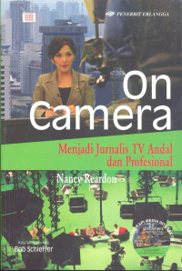 Image of On camera: menjadi jurnalis TV andal dan profesional = On camera : how report, anchor and interview