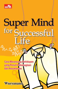 Image of Super mind for successful life: cara merancang kehidupan yang penuh kebahagian dan kesuksesan