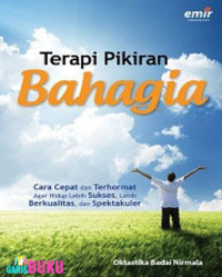 Image of Terapi pikiran bahagia : cara cepat dan terhormat agar hidup lebih sukses, lebih berkualitas, dan lebih spektakuler